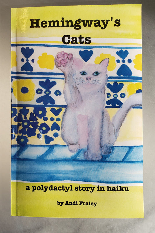 Hemingway's Cats a haiku story by Andi Fraley *soft cover version